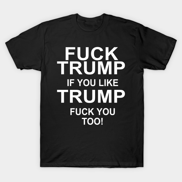 Funny Vintage Fuck Trump & if you Like Trump Fuck you too Go Vote Anti-Trump Gift Ideas T-Shirt by AbirAbd